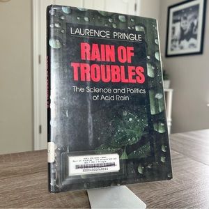 Rain of Troubles Laurence Pringle - The Science of Politics and Acid Rain Book